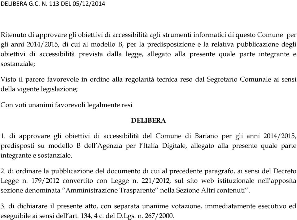 pubblicazione degli obiettivi di accessibilità prevista dalla legge, allegato alla presente quale parte integrante e sostanziale; Visto il parere favorevole in ordine alla regolarità tecnica reso dal