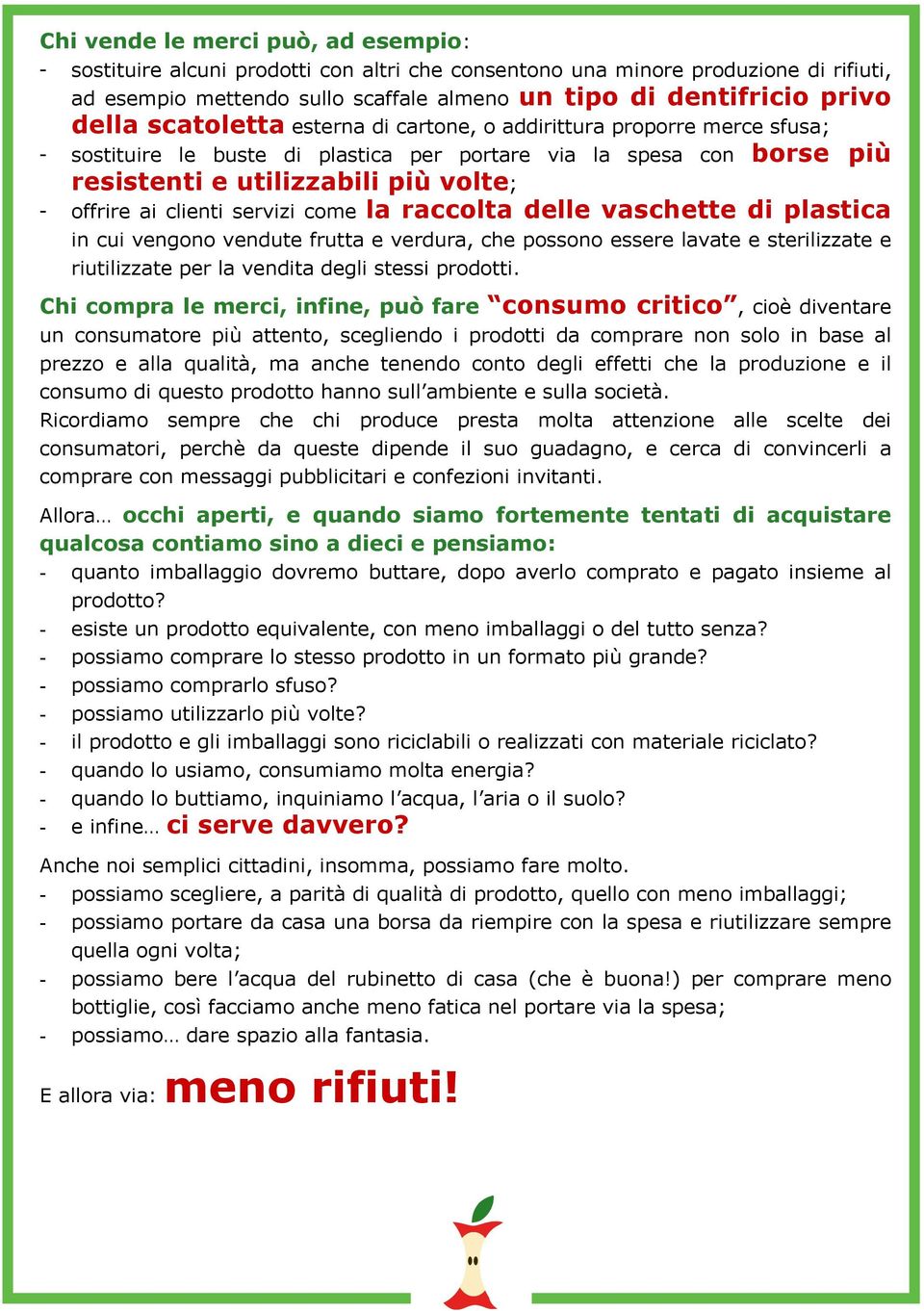 clienti servizi come la raccolta delle vaschette di plastica in cui vengono vendute frutta e verdura, che possono essere lavate e sterilizzate e riutilizzate per la vendita degli stessi prodotti.