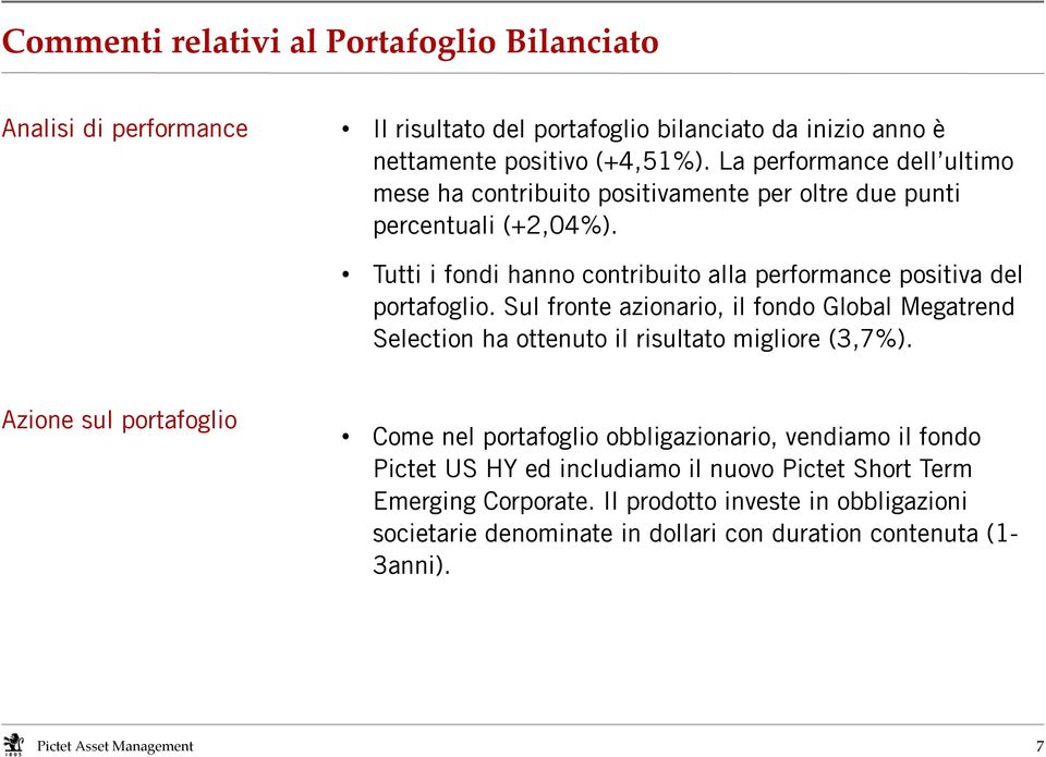 Tutti i fondi hanno contribuito alla performance positiva del portafoglio.