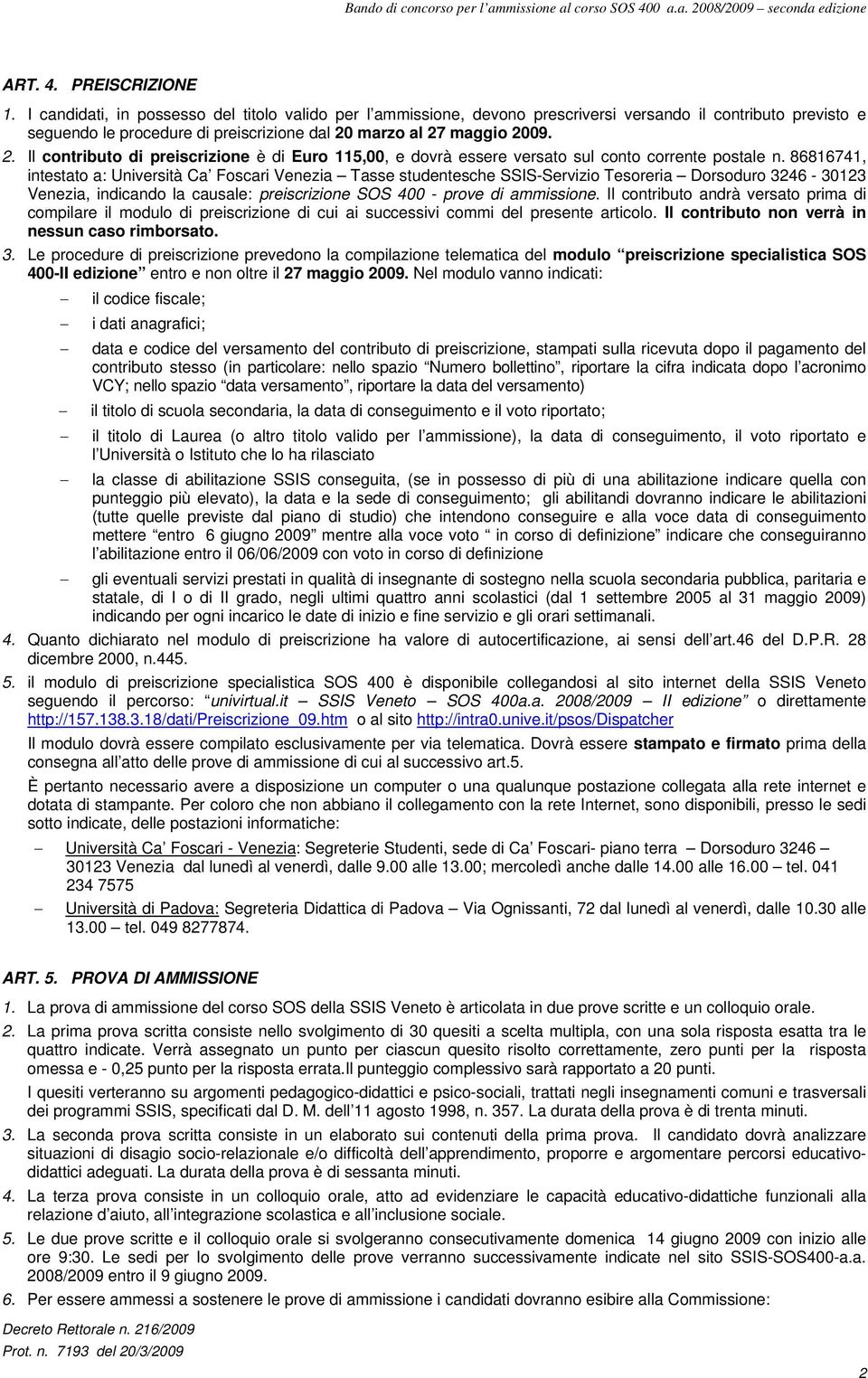 marzo al 27 maggio 2009. 2. Il contributo di preiscrizione è di Euro 115,00, e dovrà essere versato sul conto corrente postale n.