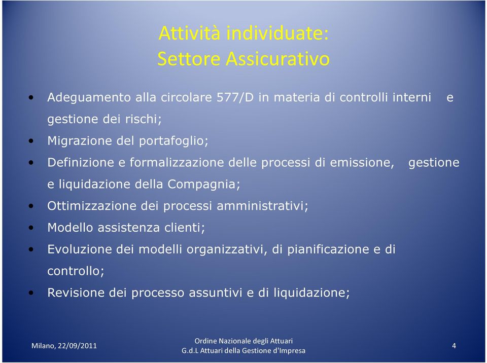 gestione e liquidazione della Compagnia; Ottimizzazione dei processi amministrativi; Modello assistenza clienti;