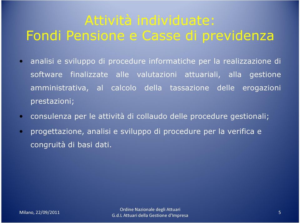 al calcolo della tassazione delle erogazioni prestazioni; consulenza per le attività di collaudo delle