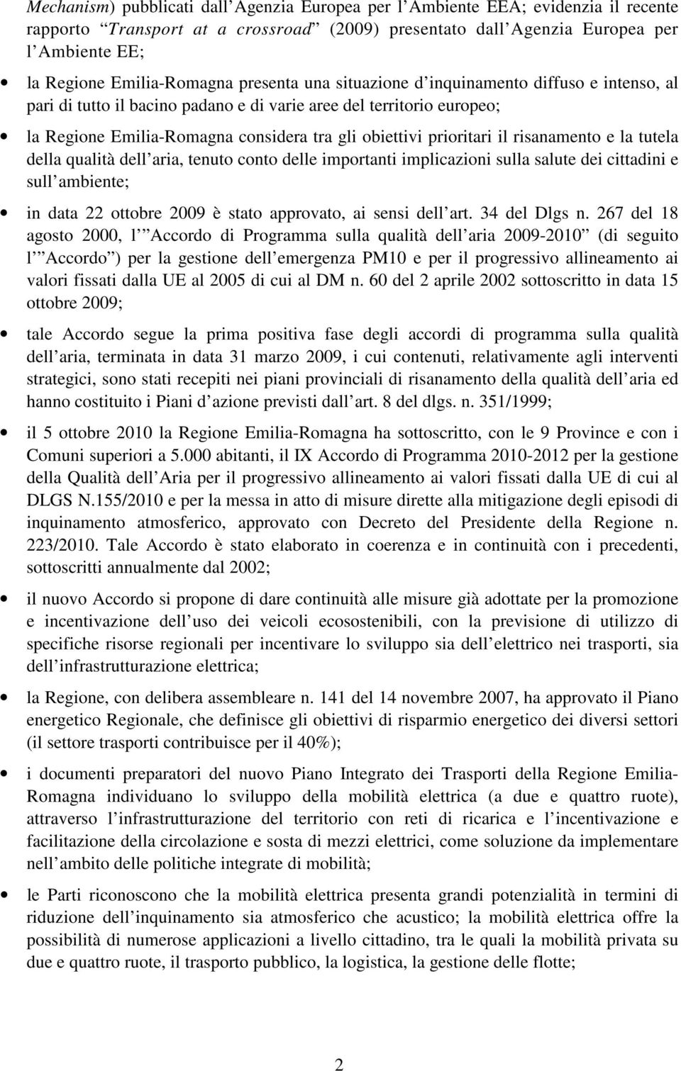 obiettivi prioritari il risanamento e la tutela della qualità dell aria, tenuto conto delle importanti implicazioni sulla salute dei cittadini e sull ambiente; in data 22 ottobre 2009 è stato