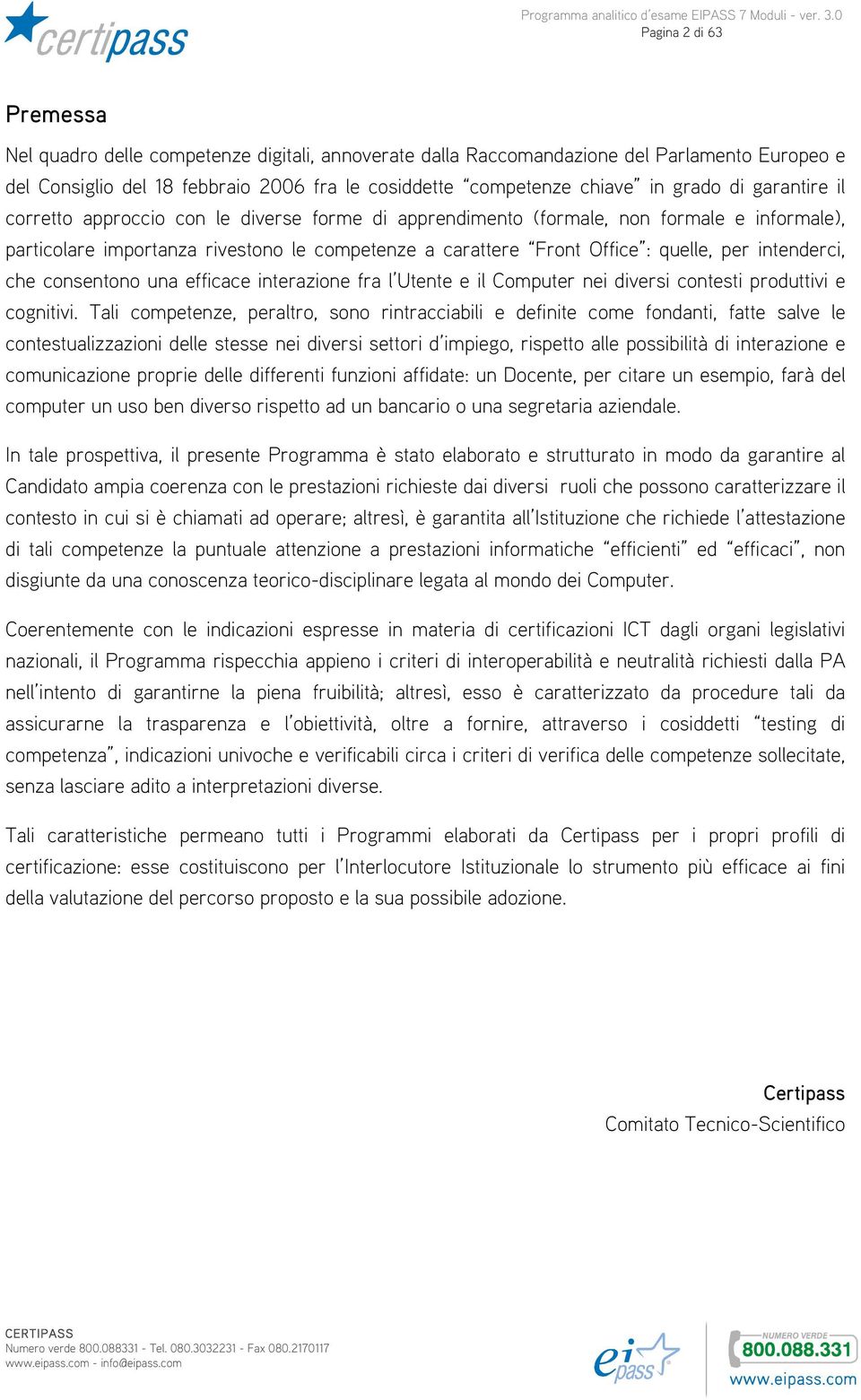 intenderci, che consentono una efficace interazione fra l Utente e il Computer nei diversi contesti produttivi e cognitivi.