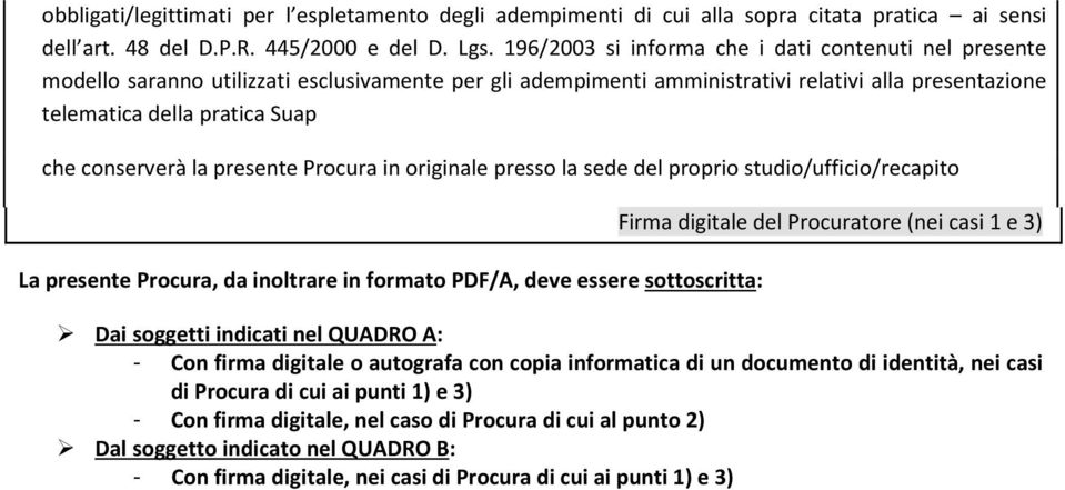 conserverà la presente Procura in originale presso la sede del proprio studio/ufficio/recapito La presente Procura, da inoltrare in formato PDF/A, deve essere sottoscritta: Firma digitale del