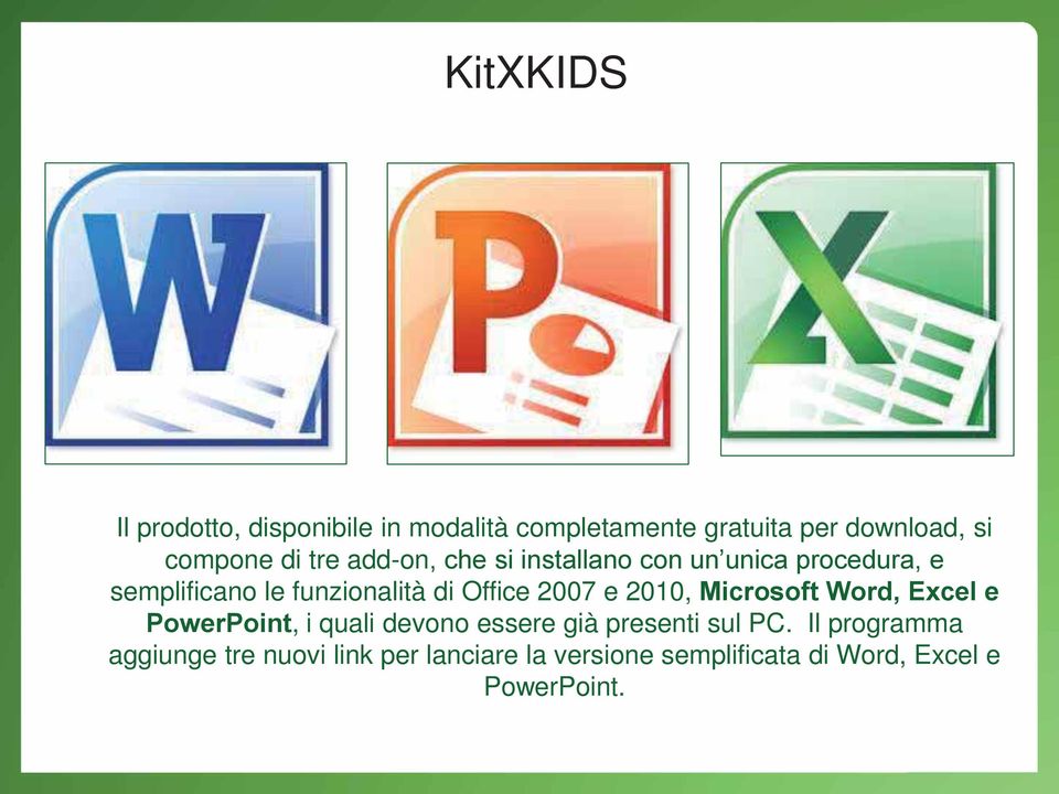 2007 e 2010, Microsoft Word, Excel e PowerPoint, i quali devono essere già presenti sul PC.