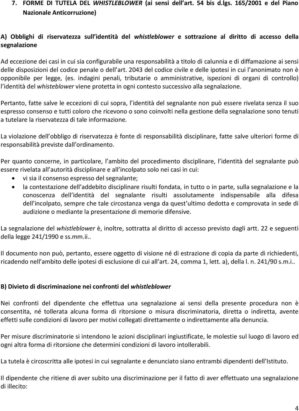 configurabile una responsabilità a titolo di calunnia e di diffamazione ai sensi delle disposizioni del codice penale o dell art.