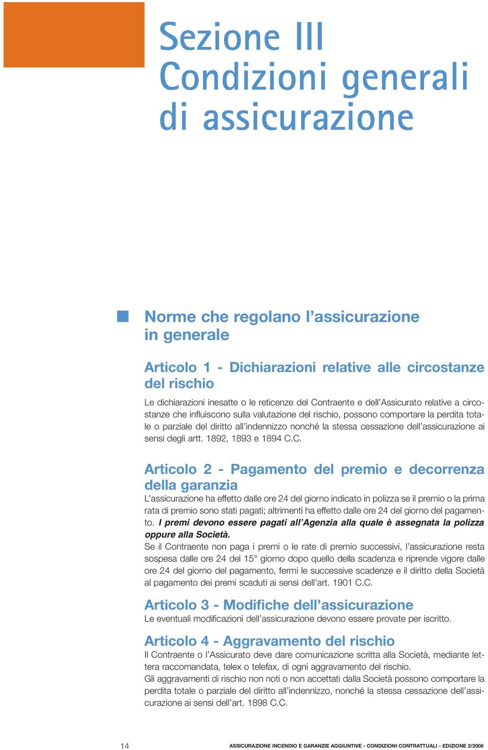 stessa cessazione dell assicurazione ai sensi degli artt. 1892, 1893 e 1894 C.