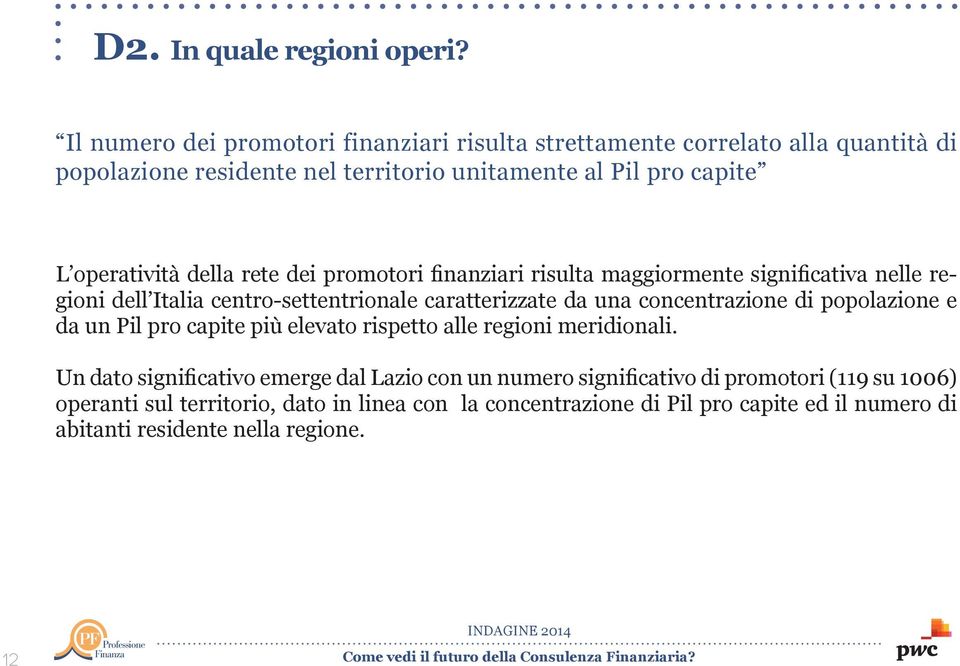 della rete dei promotori finanziari risulta maggiormente significativa nelle regioni dell Italia centro-settentrionale caratterizzate da una concentrazione di