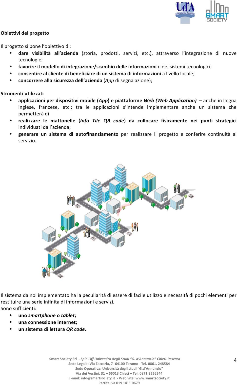 informazioni a livello locale; concorrere alla sicurezza dell azienda (App di segnalazione); Strumenti utilizzati applicazioni per dispositivi mobile (App) e piattaforme Web (Web Application) anche