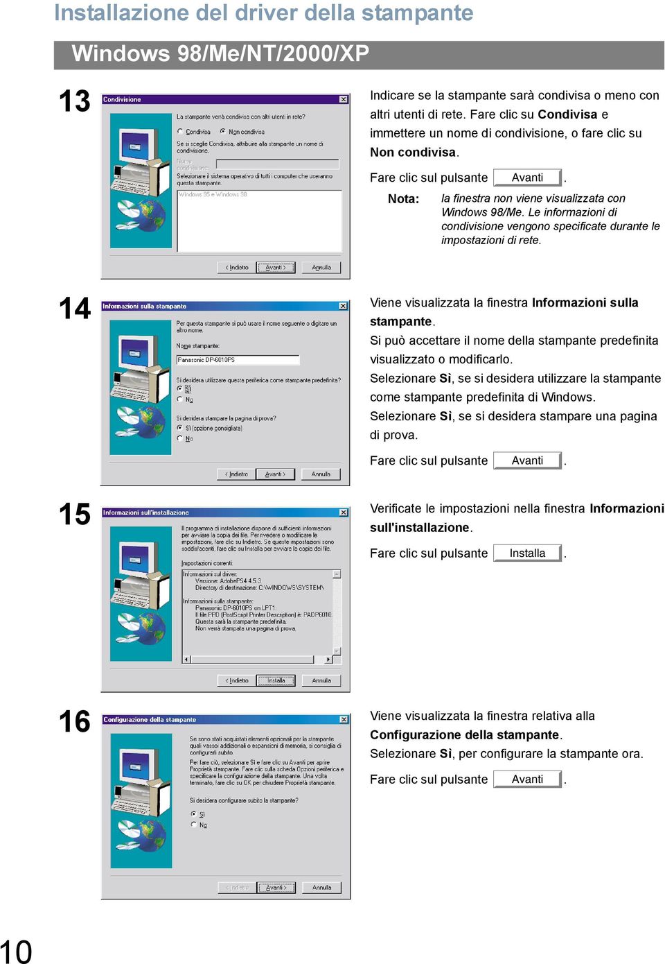 Le informazioni di condivisione vengono specificate durante le impostazioni di rete. Viene visualizzata la finestra Informazioni sulla 14 stampante.