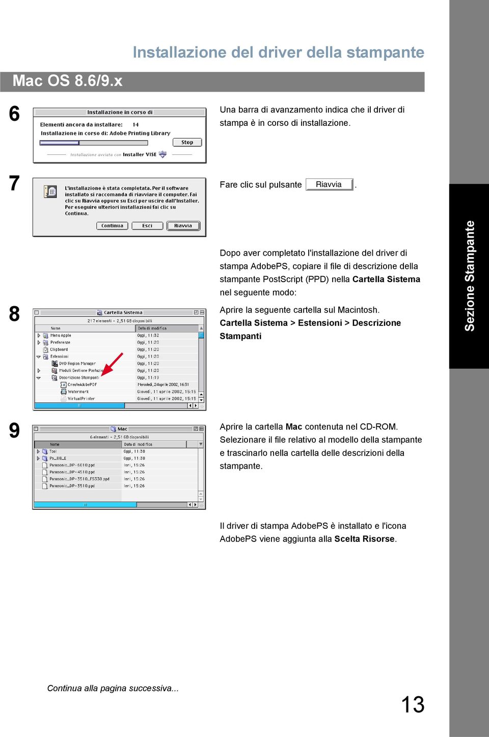 cartella sul Macintosh. 8 Cartella Sistema > Estensioni > Descrizione Stampanti Sezione Stampante Aprire la cartella Mac contenuta nel CD-ROM.