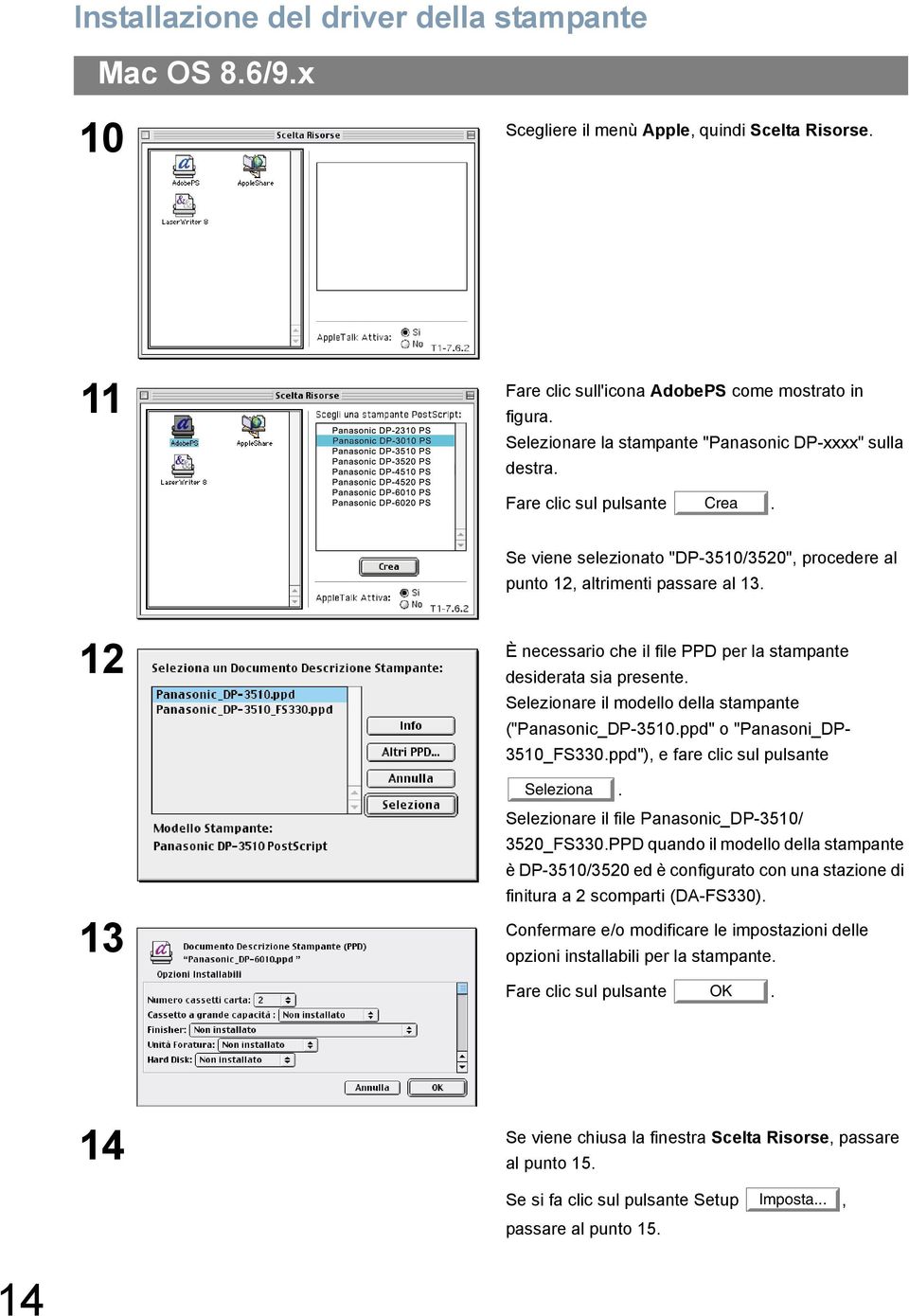 È necessario che il file PPD per la stampante 12 desiderata sia presente. Selezionare il modello della stampante ("Panasonic_DP-3510.ppd" o "Panasoni_DP- 3510_FS330.