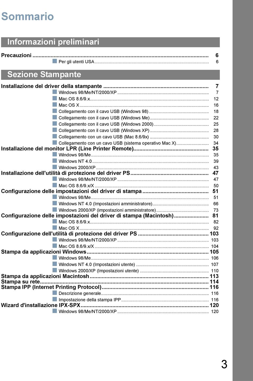 .. 28 Collegamento con un cavo USB (Mac 8.6/9x)... 30 Collegamento con un cavo USB (sistema operativo Mac X)... 34 Installazione del monitor LPR (Line Printer Remote)... 35 Windows 98/Me.