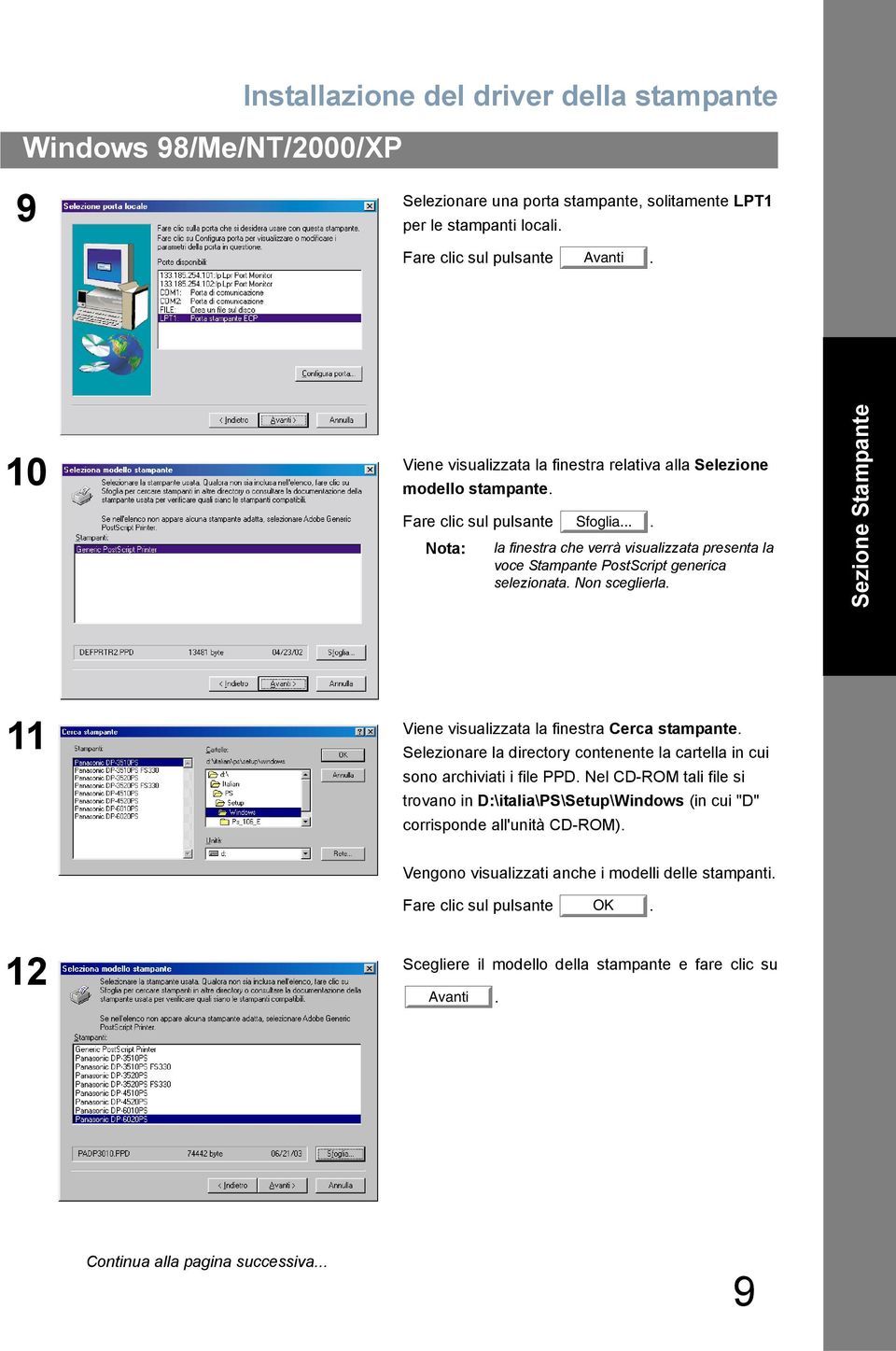 ... Nota: la finestra che verrà visualizzata presenta la voce Stampante PostScript generica selezionata. Non sceglierla. Sezione Stampante Viene visualizzata la finestra Cerca stampante.