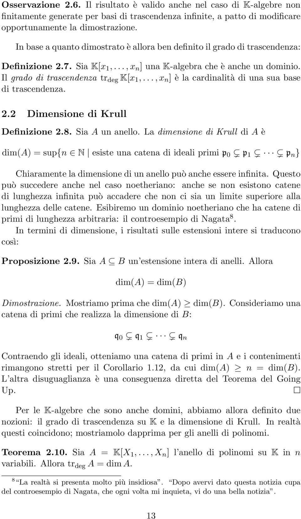 .., x n ] è la cardinalità di una sua base di trascendenza. 2.2 Dimensione di Krull Definizione 2.8. Sia A un anello.