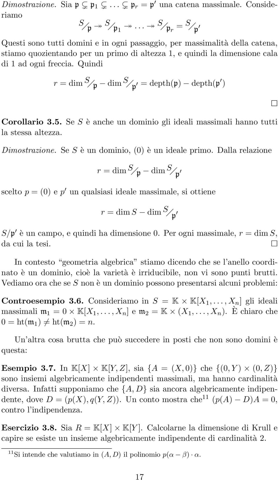 Quindi r = dim S p dim S p = depth(p) depth(p ) Corollario 3.5. Se S è anche un dominio gli ideali massimali hanno tutti la stessa altezza. Dimostrazione. Se S è un dominio, (0) è un ideale primo.