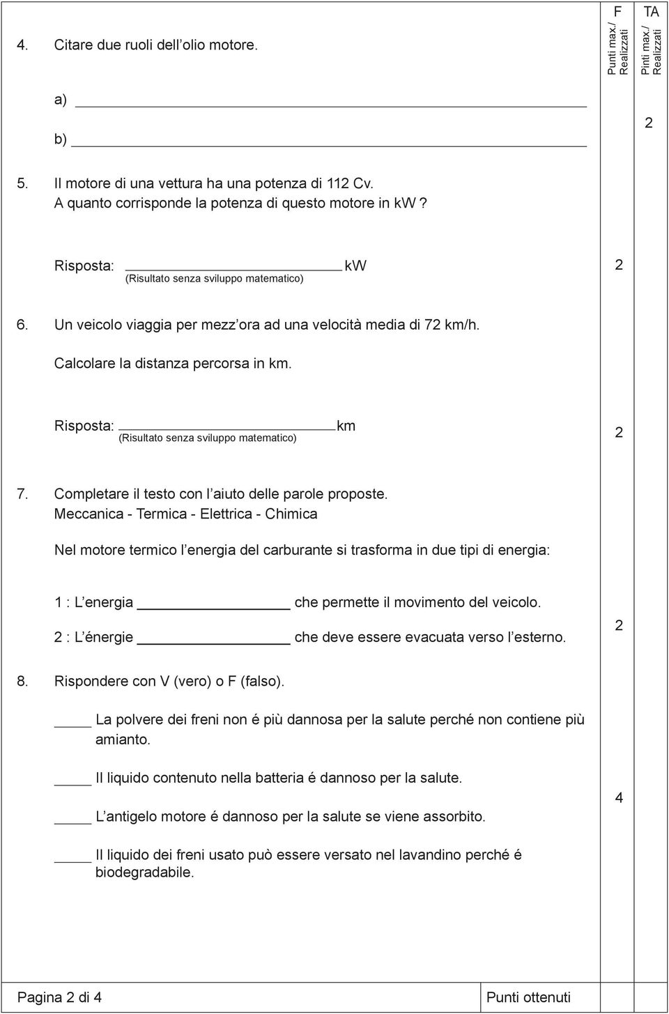 Risposta: (Risultato senza sviluppo matematico) km 7. Completare il testo con l aiuto delle parole proposte.