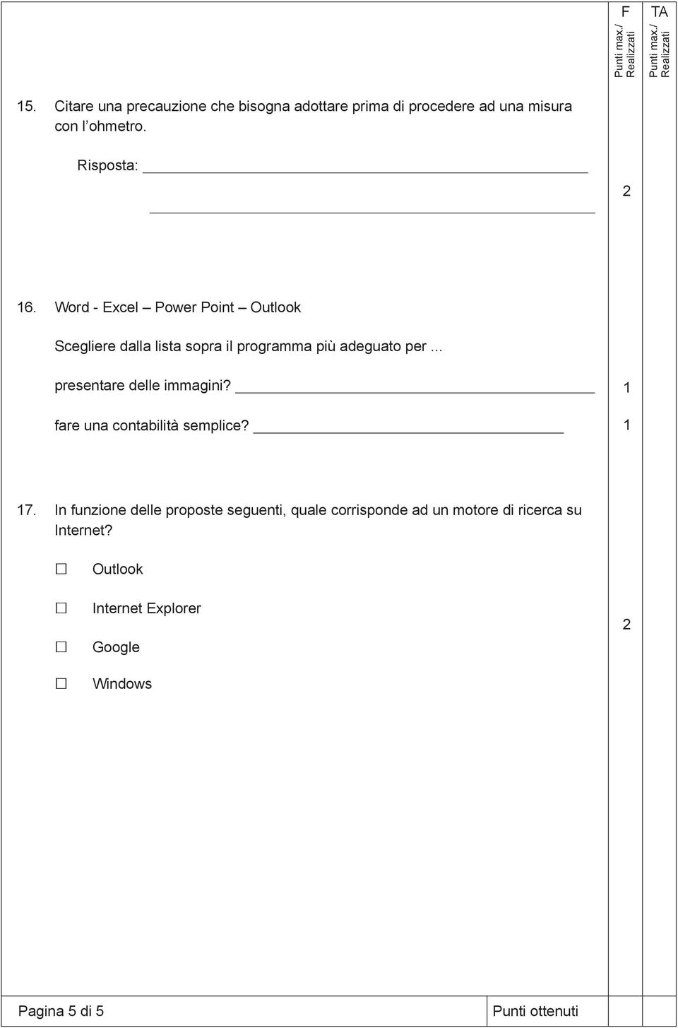 Word - Excel Power Point Outlook Scegliere dalla lista sopra il programma più adeguato per.