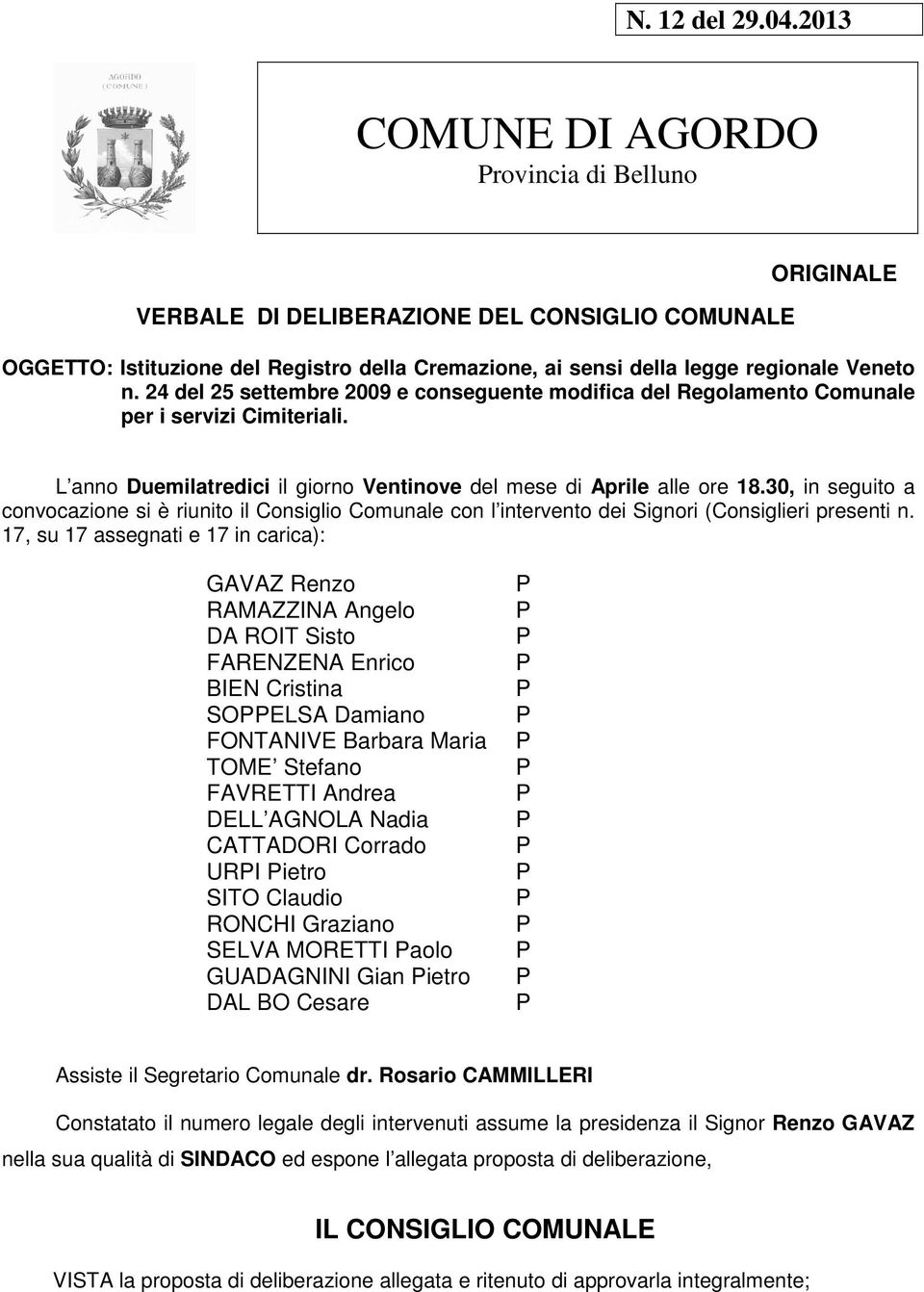 24 del 25 settembre 2009 e conseguente modifica del Regolamento Comunale per i servizi Cimiteriali. L anno Duemilatredici il giorno Ventinove del mese di Aprile alle ore 18.