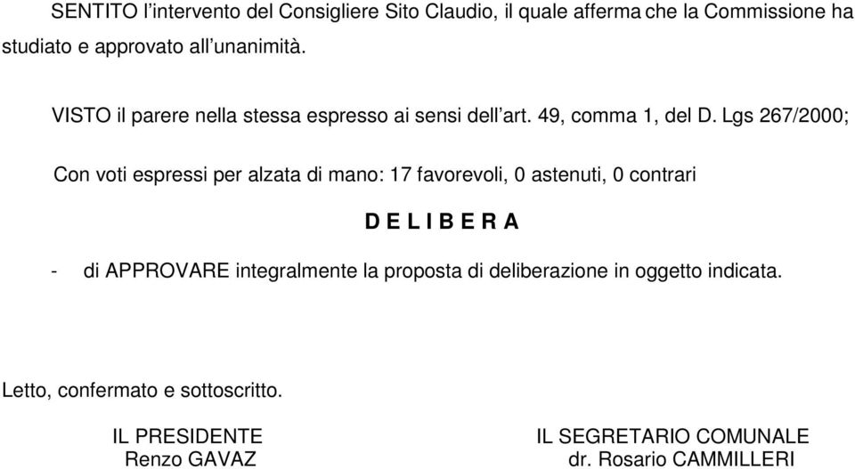 Lgs 267/2000; Con voti espressi per alzata di mano: 17 favorevoli, 0 astenuti, 0 contrari D E L I B E R A - di AROVARE