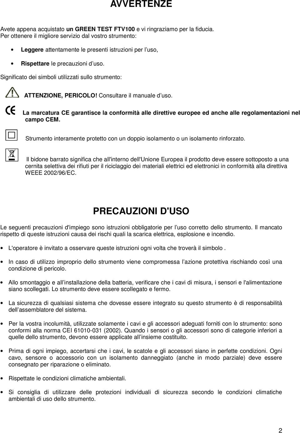 Significato dei simboli utilizzati sullo strumento: ATTENZIONE, PERICOLO! Consultare il manuale d uso.