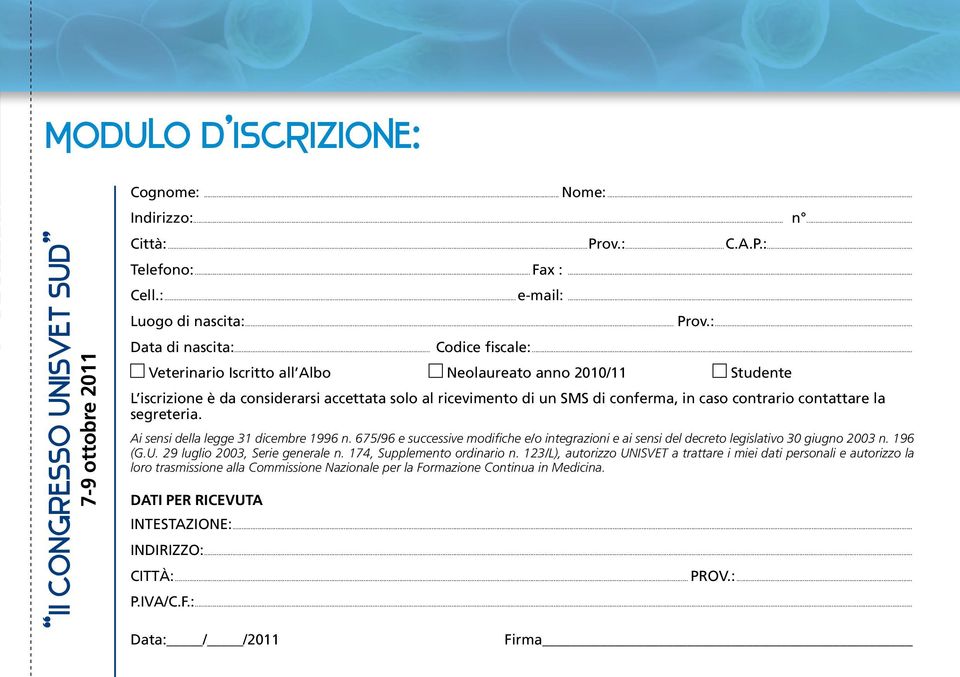 .. Veterinario Iscritto all Albo Neolaureato anno 2010/11 Studente L iscrizione è da considerarsi accettata solo al ricevimento di un SMS di conferma, in caso contrario contattare la segreteria.