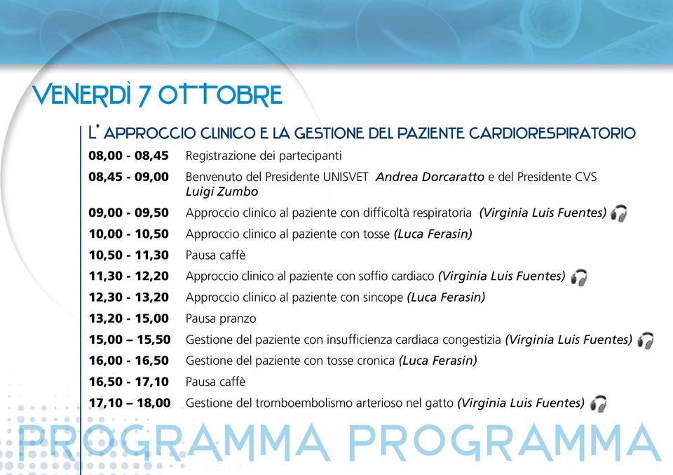 Pausa caffè 11,30-12,20 Approccio clinico al paziente con soffio cardiaco (Virginia Luis Fuentes) 12,30-13,20 Approccio clinico al paziente con sincope (Luca Ferasin) 13,20-15,00 Pausa pranzo 15,00