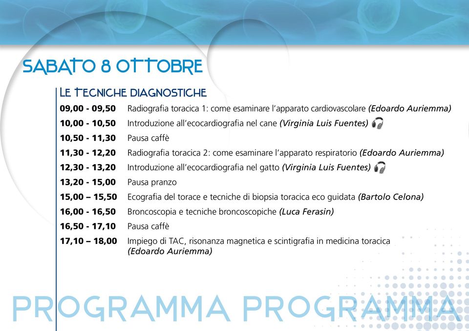 ecocardiografia nel gatto (Virginia Luis Fuentes) 13,20-15,00 Pausa pranzo 15,00 15,50 Ecografia del torace e tecniche di biopsia toracica eco guidata (Bartolo Celona) 16,00-16,50