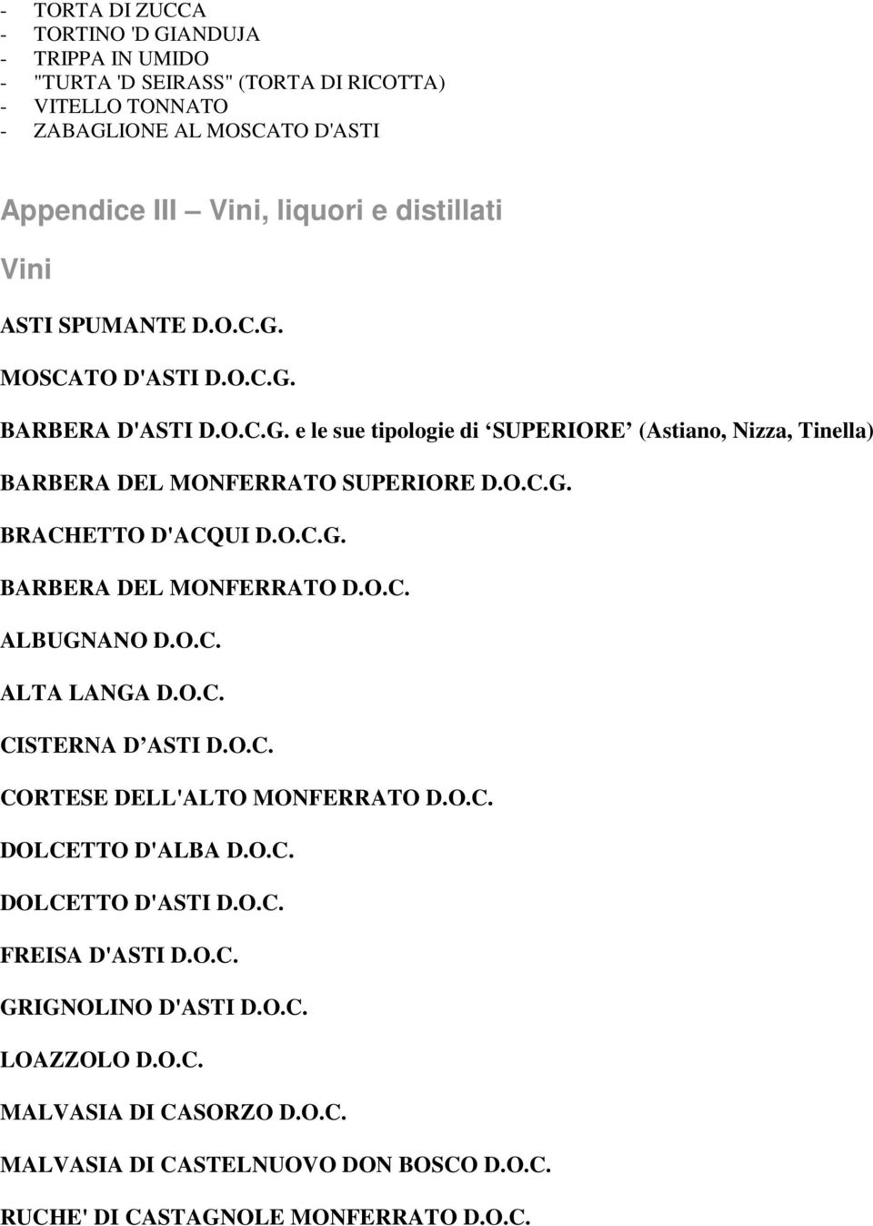 O.C.G. BARBERA DEL MONFERRATO D.O.C. ALBUGNANO D.O.C. ALTA LANGA D.O.C. CISTERNA D ASTI D.O.C. CORTESE DELL'ALTO MONFERRATO D.O.C. DOLCETTO D'ALBA D.O.C. DOLCETTO D'ASTI D.O.C. FREISA D'ASTI D.