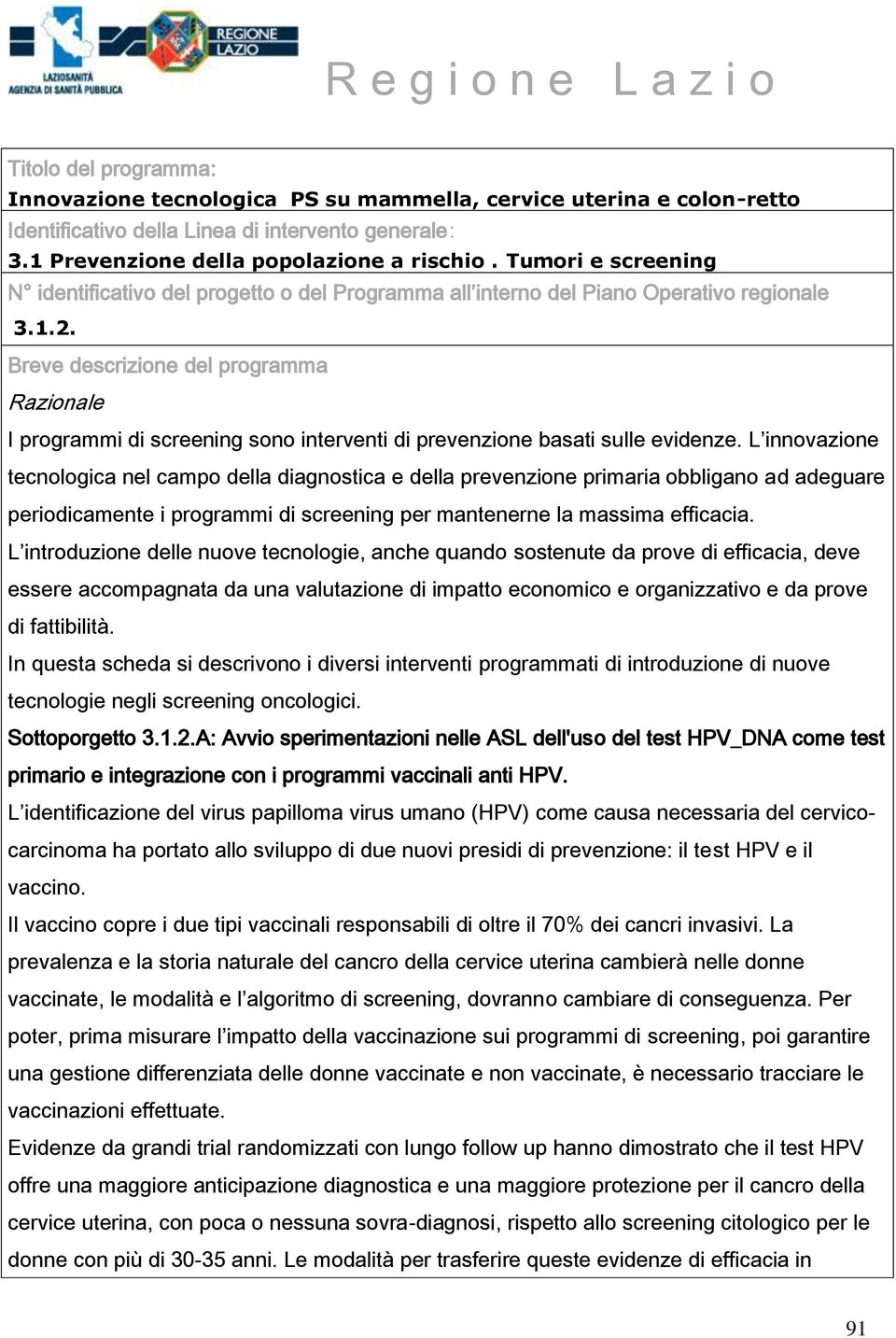 Breve descrizione del programma Razionale I programmi di screening sono interventi di prevenzione basati sulle evidenze.