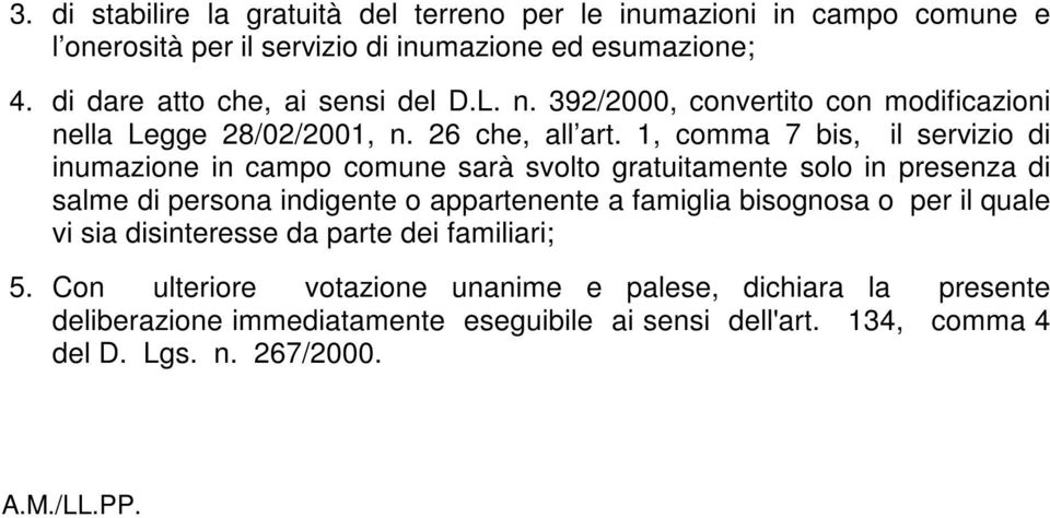 1, comma 7 bis, il servizio di inumazione in campo comune sarà svolto gratuitamente solo in presenza di salme di persona indigente o appartenente a famiglia