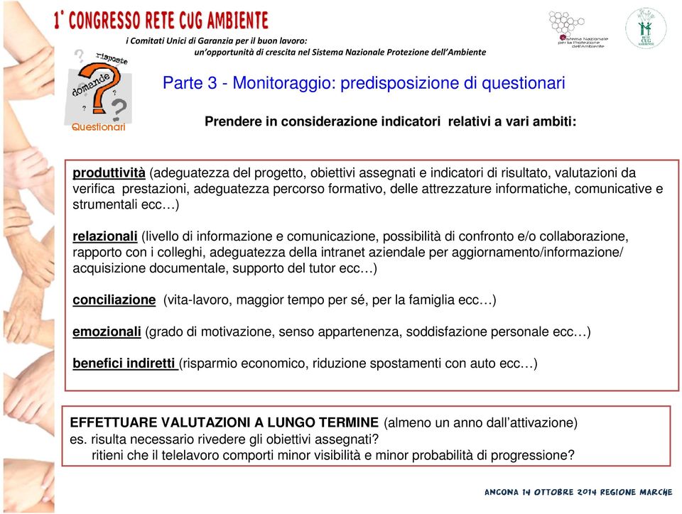 possibilità di confronto e/o collaborazione, rapporto con i colleghi, adeguatezza della intranet aziendale per aggiornamento/informazione/ acquisizione documentale, supporto del tutor ecc )