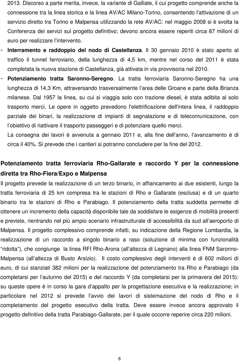 per realizzare l intervento. - Interramento e raddoppio del nodo di Castellanza.