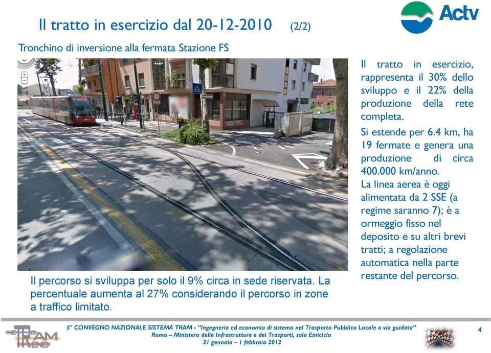 Il tratto in esercizio, rappresenta il 30% dello sviluppo e il 22% della produzione della rete completa. Si estende per 6.