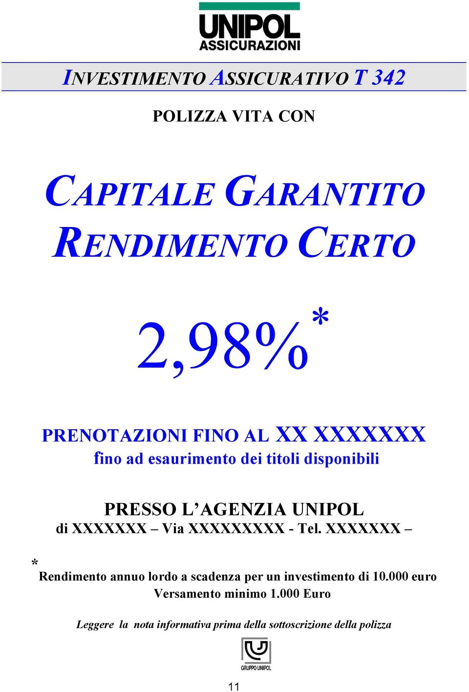 Via XXXXXXXXX - Tel. XXXXXXX * Rendimento annuo lordo a scadenza per un investimento di 10.