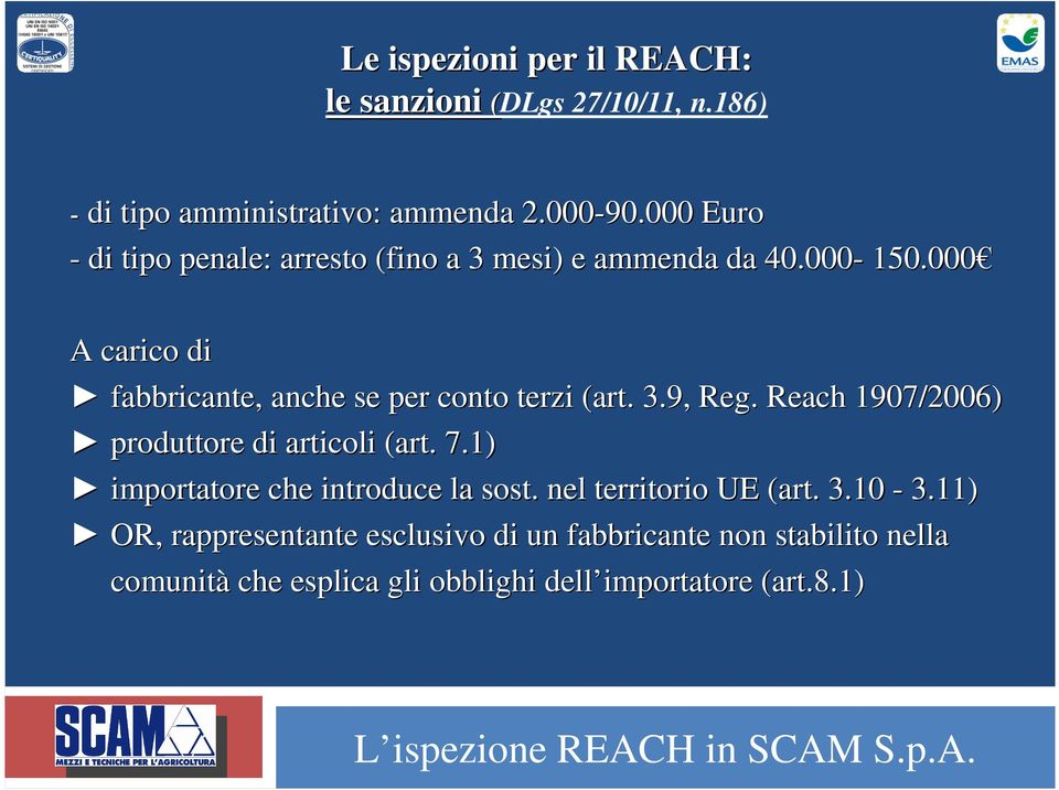 000 A carico di fabbricante, anche se per conto terzi (art. 3.9, Reg. Reach 1907/2006) produttore di articoli (art. 7.