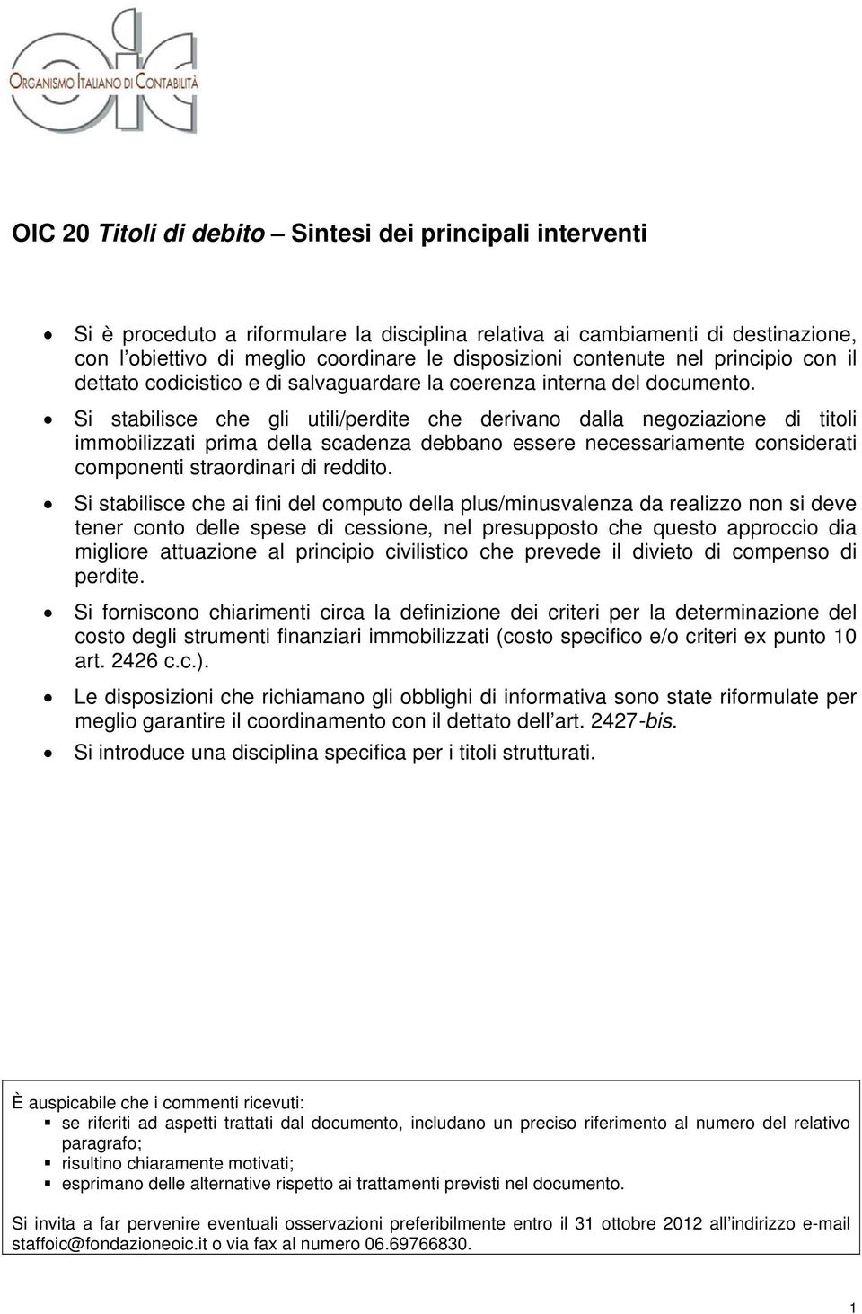 Si stabilisce che gli utili/perdite che derivano dalla negoziazione di titoli immobilizzati prima della scadenza debbano essere necessariamente considerati componenti straordinari di reddito.