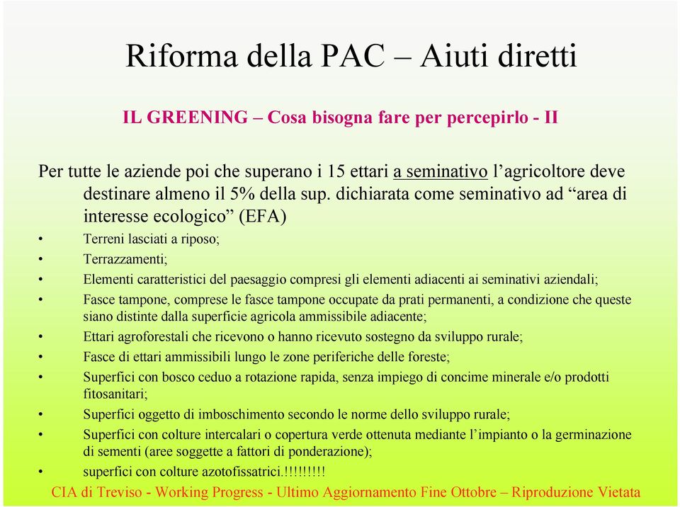 aziendali; Fasce tampone, comprese le fasce tampone occupate da prati permanenti, a condizione che queste siano distinte dalla superficie agricola ammissibile adiacente; Ettari agroforestali che