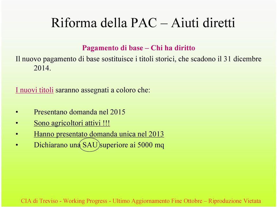 I nuovi titoli saranno assegnati a coloro che: Presentano domanda nel 2015