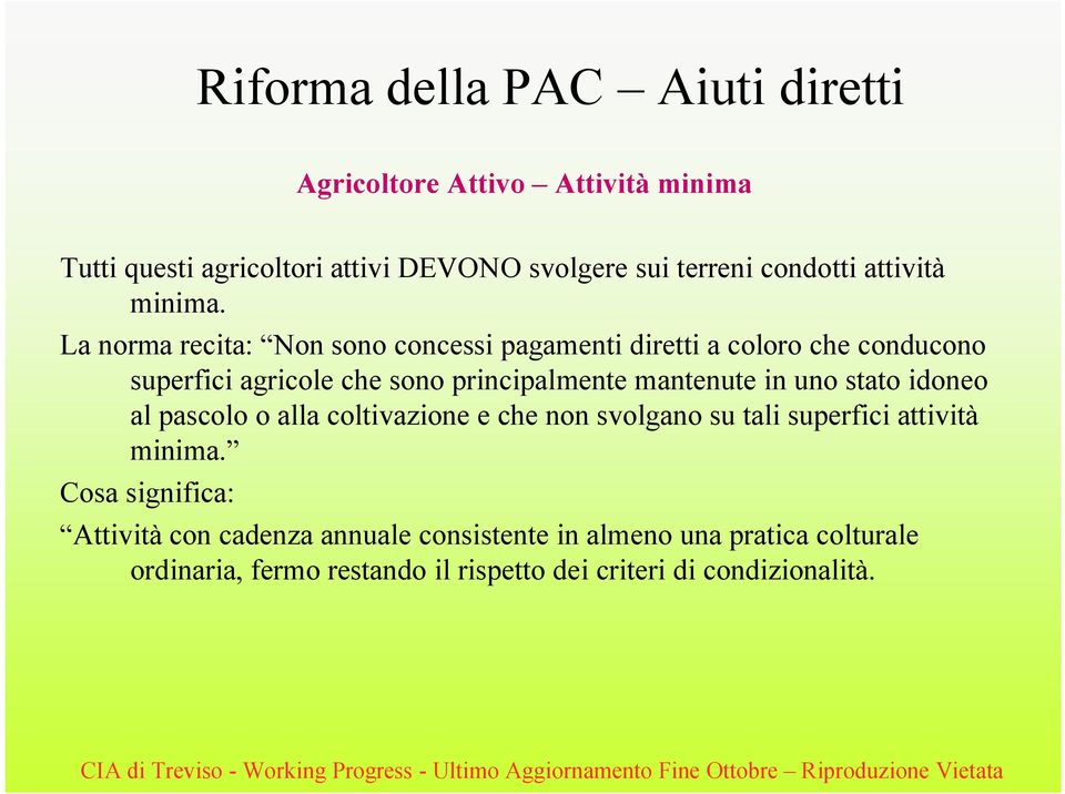 mantenute in uno stato idoneo al pascolo o alla coltivazione e che non svolgano su tali superfici attività minima.