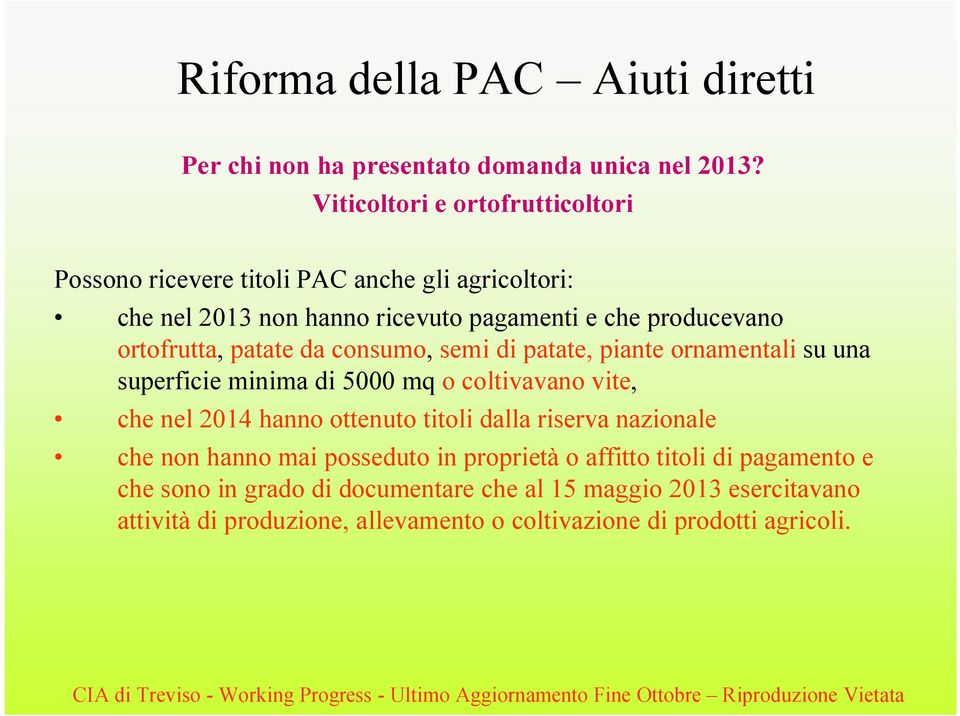 ortofrutta, patate da consumo, semi di patate, piante ornamentali su una superficie minima di 5000 mq o coltivavano vite, che nel 2014 hanno