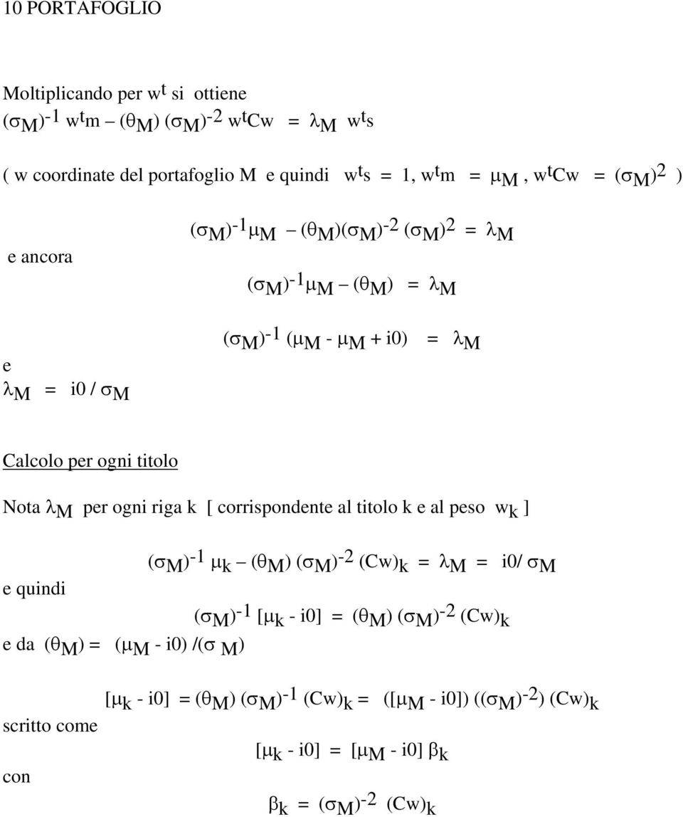 λ M per ogni riga k [ corrispondente al titolo k e al peso w k ] e quindi (σ M ) -1 μ k (θ M ) (σ M ) -2 (Cw) k = λ M = i0/ σ M (σ M ) -1 [μ k - i0] = (θ M ) (σ M ) -2 (Cw)