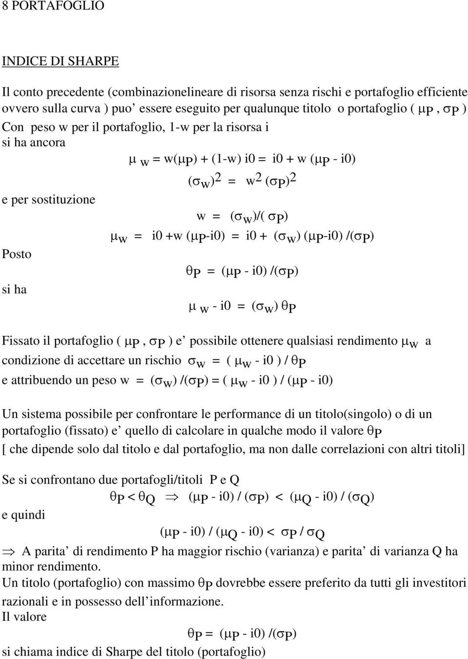 -i0) = i0 + (σ w ) (μ P -i0) /(σ P ) Posto θ P = (μ P - i0) /(σ P ) si ha μ w - i0 = (σ w ) θ P Fissato il portafoglio ( μ P, σ P ) e possibile ottenere qualsiasi rendimento μ w a condizione di