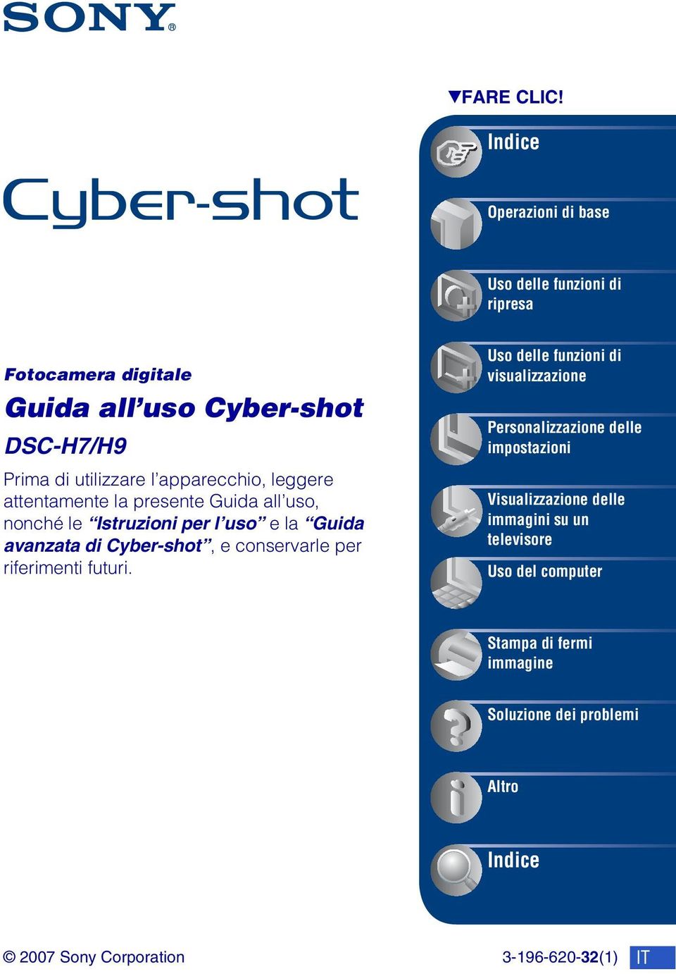 apparecchio, leggere attentamente la presente Guida all uso, nonché le Istruzioni per l uso e la Guida avanzata di Cyber-shot, e