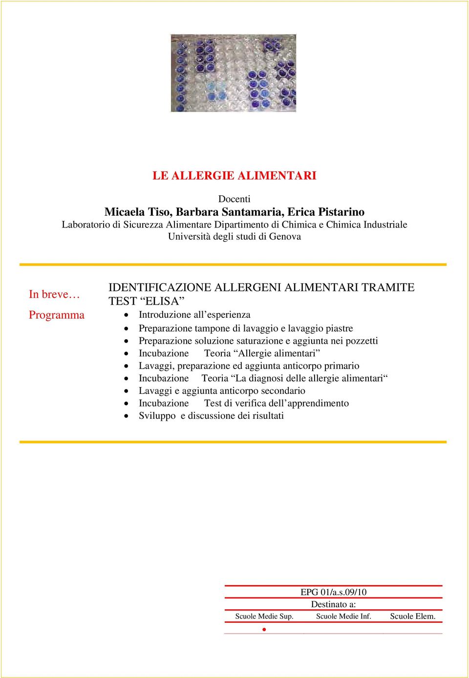 Teoria Allergie alimentari Lavaggi, preparazione ed aggiunta anticorpo primario Incubazione Teoria La diagnosi delle allergie