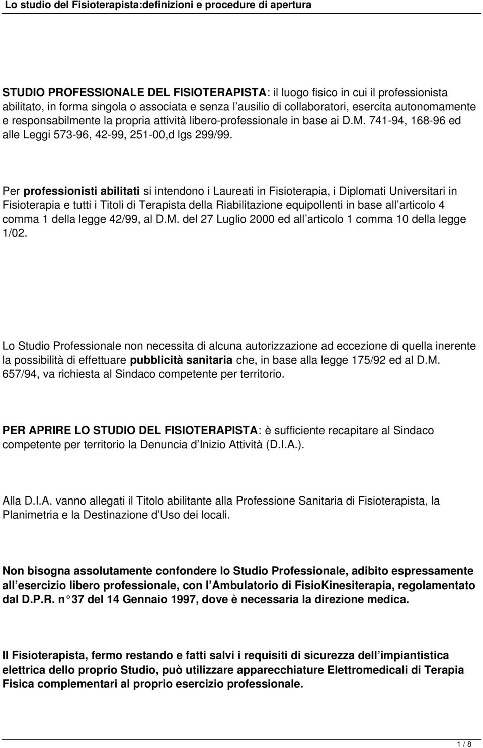 Per professionisti abilitati si intendono i Laureati in Fisioterapia, i Diplomati Universitari in Fisioterapia e tutti i Titoli di Terapista della Riabilitazione equipollenti in base all articolo 4