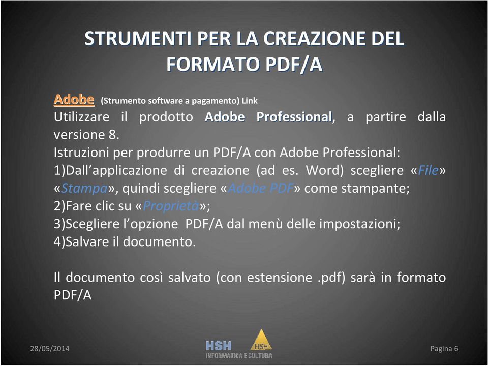 Istruzioni per produrre un PDF/A con Adobe Professional: 1)Dall applicazione di creazione (ad es.