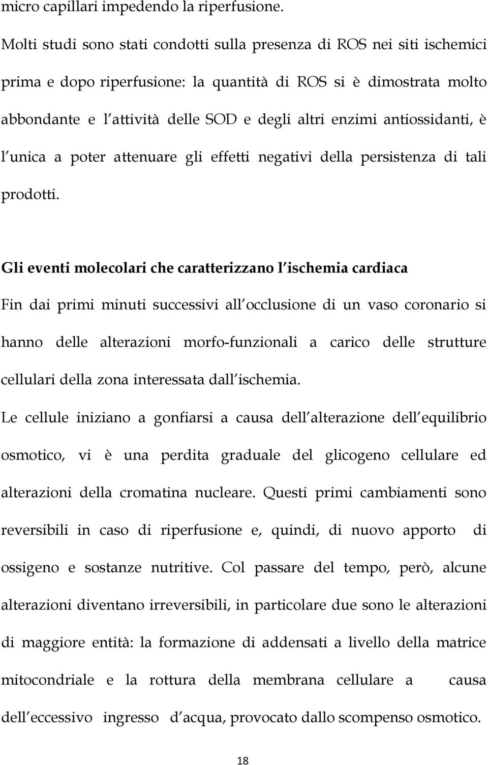 antiossidanti, è l unica a poter attenuare gli effetti negativi della persistenza di tali prodotti.