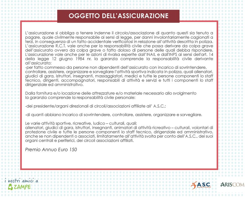 vale anche per la responsabilità civile che possa derivare da colpa grave dell assicurato ovvero da colpa grave o fatto doloso di persone delle quali debba rispondere.